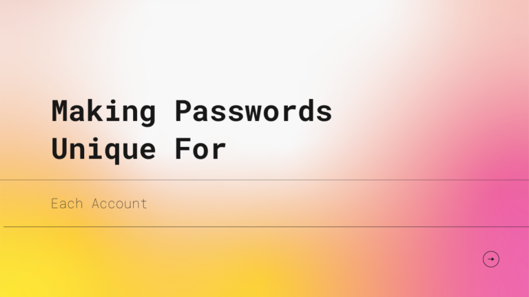 Making Passwords Unique For Each Account